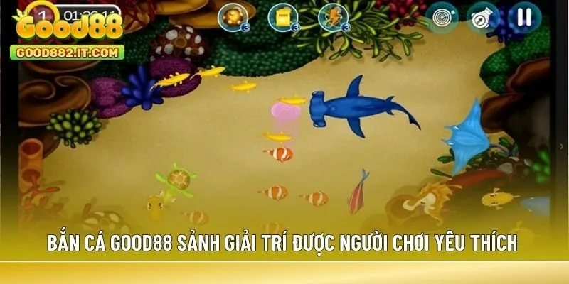 Bắn Cá Good88 sảnh giải trí được người chơi yêu thích nhất hiện nay