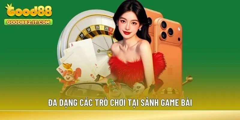 Đa dạng các trò chơi tại sảnh game bài