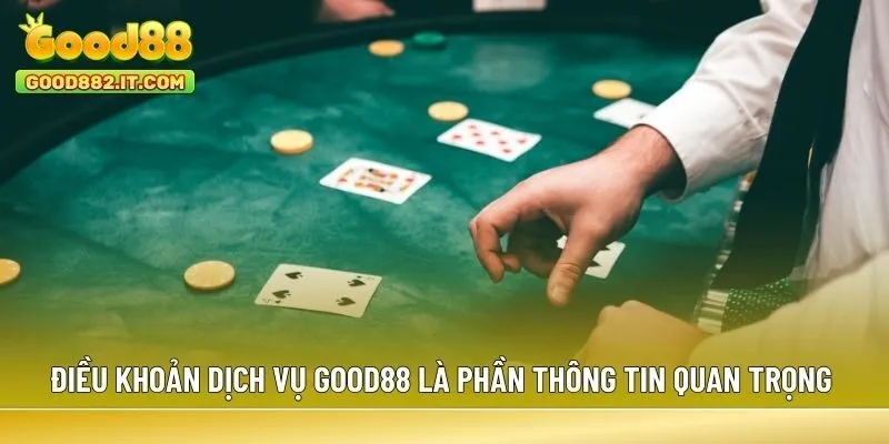 Điều khoản dịch vụ Good88 là phần thông tin quan trọng cần nắm