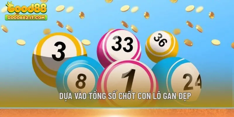 Dựa vào tổng số chốt con lô gan đẹp