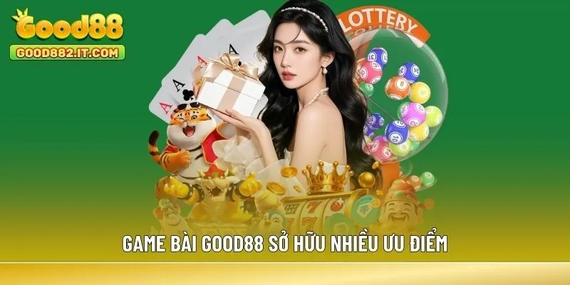 Game Bài Good88 sở hữu nhiều ưu điểm