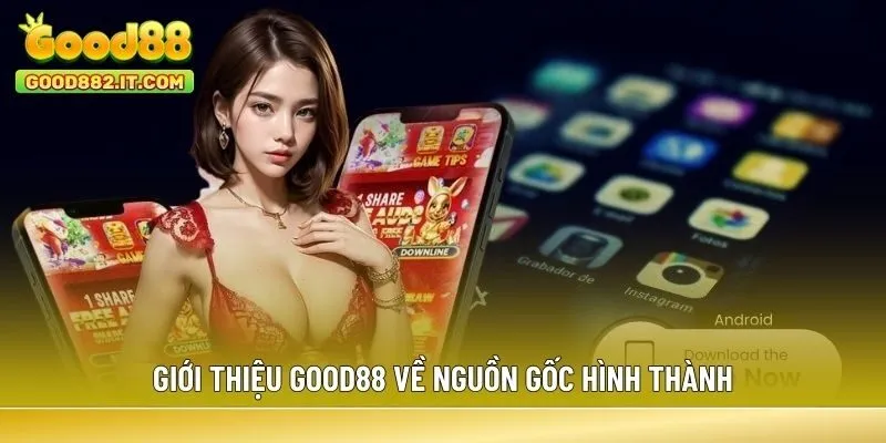 Giới thiệu Good88 về nguồn gốc hình thành