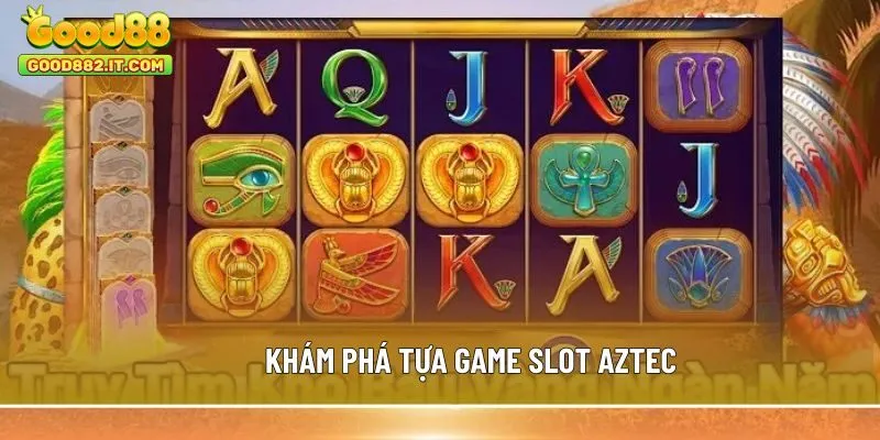 Khám phá tựa game slot Aztec