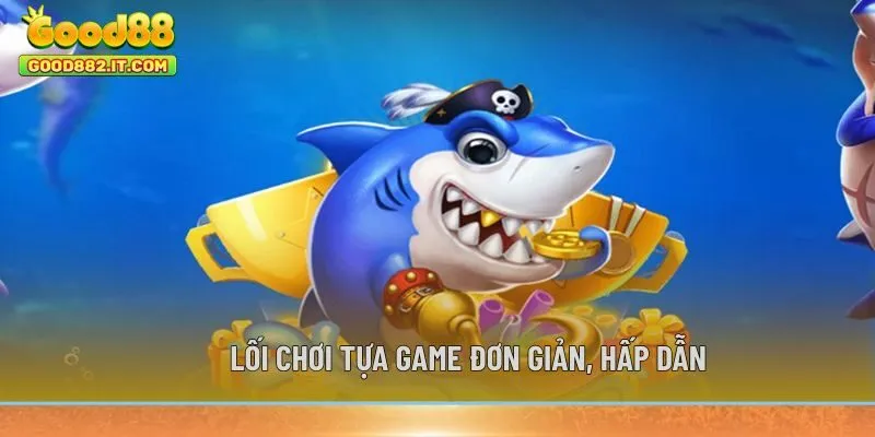 Lối chơi tựa game đơn giản, hấp dẫn