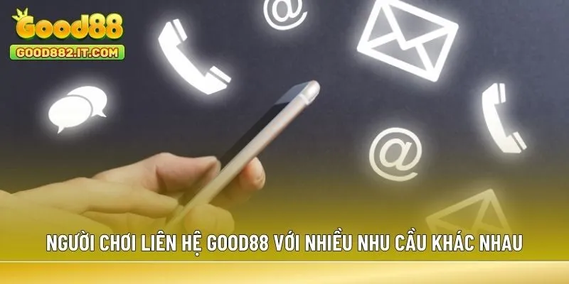 Người chơi liên hệ Good88 với nhiều nhu cầu khác nhau