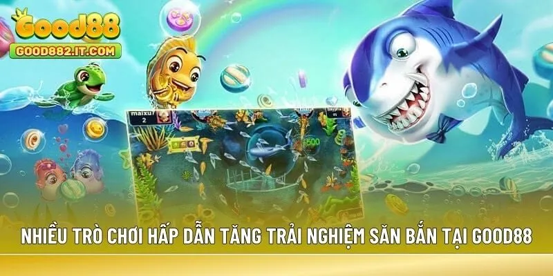 Nhiều trò chơi hấp dẫn tăng trải nghiệm săn bắn tại Good88