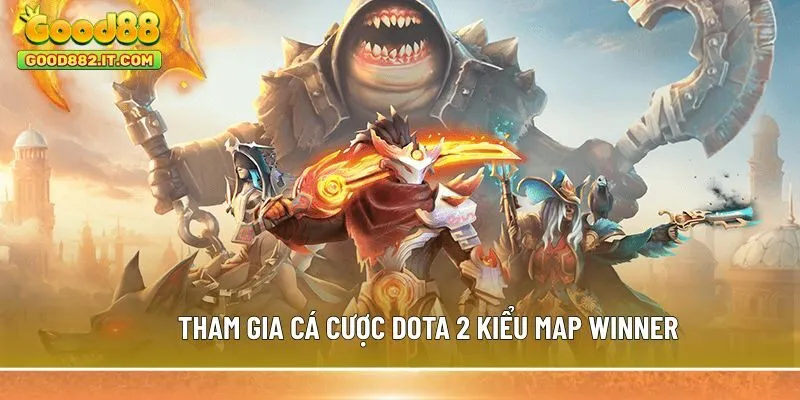 Tham gia cá cược Dota 2 kiểu Map Winner
