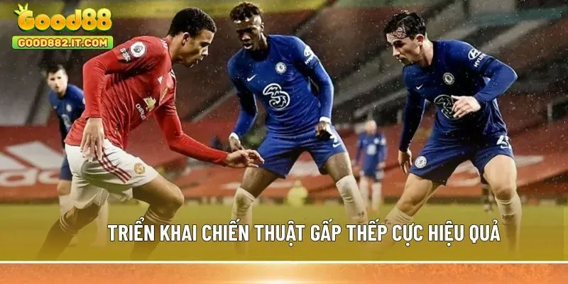 Triển khai chiến thuật gấp thếp cực hiệu quả